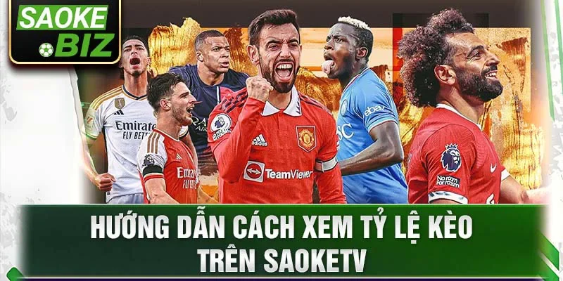 Hướng dẫn cách xem tỷ lệ kèo trên SaoKetv