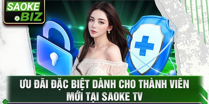 Ưu đãi đặc biệt dành cho thành viên mới tại Saoke TV