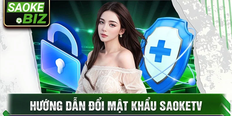 Hướng dẫn đổi mật khẩu Saoketv