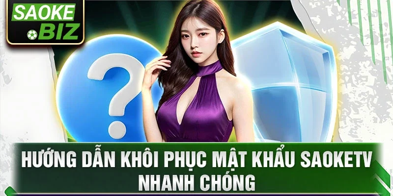 Hướng dẫn khôi phục mật khẩu saoketv nhanh chóng