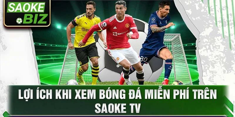 Lợi ích khi xem bóng đá miễn phí trên Saoke TV