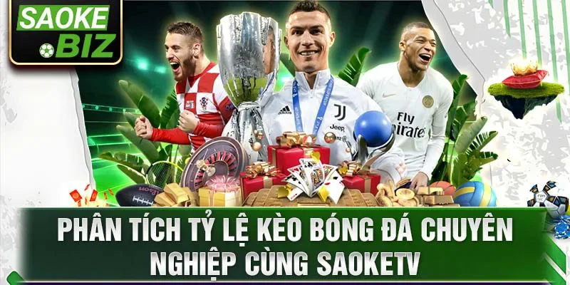 Phân tích tỷ lệ kèo bóng đá chuyên nghiệp cùng SaoKetv