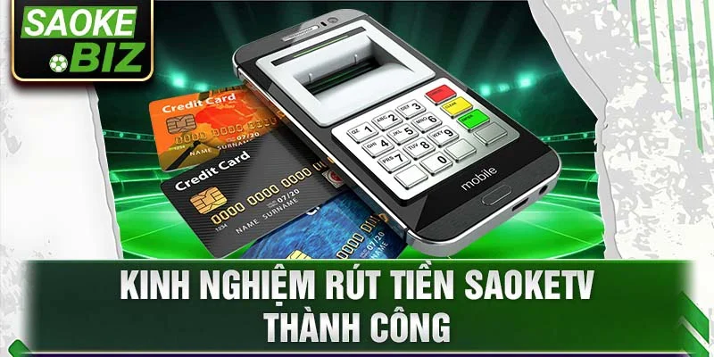 Kinh nghiệm rút tiền saoketv thành công