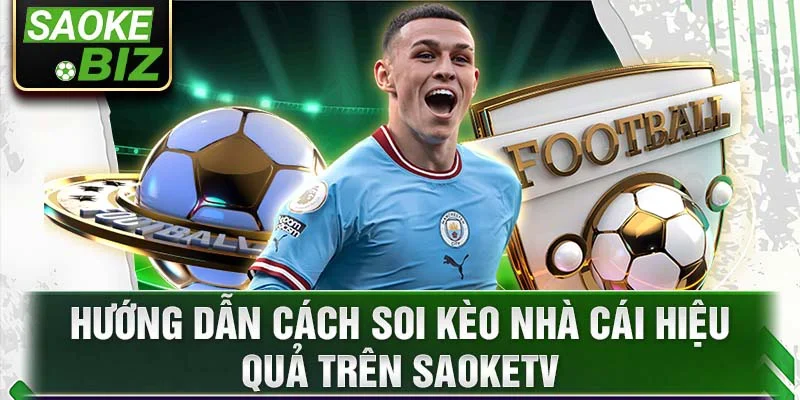 Hướng dẫn cách soi kèo nhà cái hiệu quả trên SaoKetv