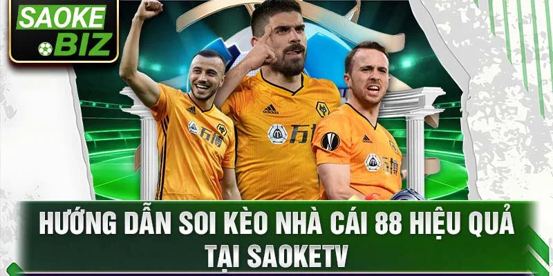 Hướng dẫn soi kèo nhà cái 88 hiệu quả tại SaokeTV