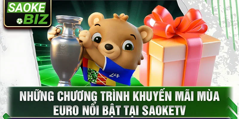 Những chương trình khuyến mãi mùa Euro nổi bật tại SaokeTV