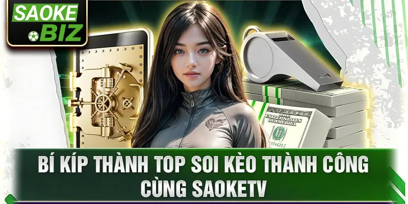 Bí kíp thành top soi kèo thành công cùng SaokeTV