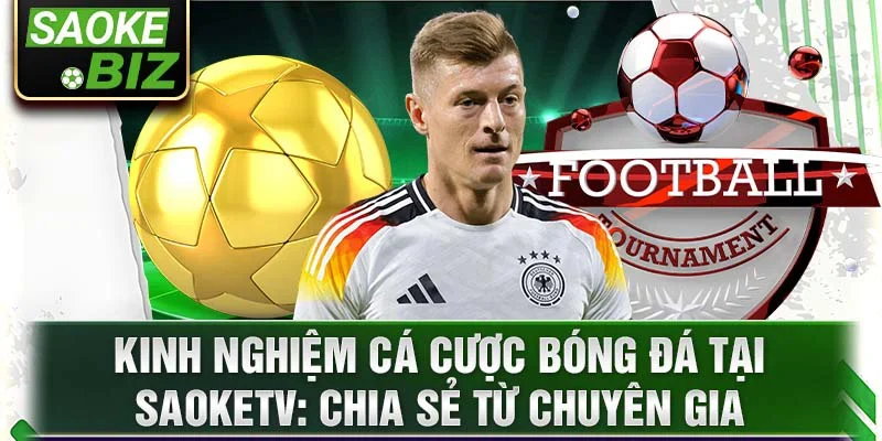 Kinh nghiệm cá cược bóng đá tại Saoketv: Chia sẻ từ chuyên gia