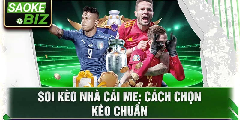 Soi kèo nhà cái me: cách chọn kèo chuẩn