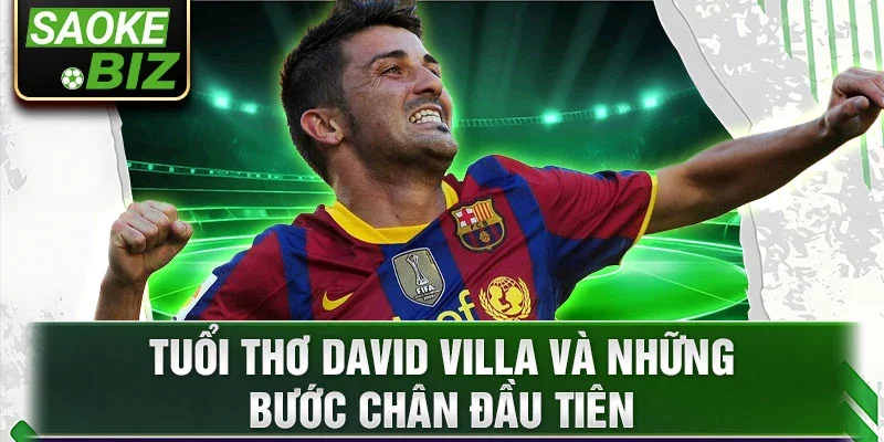 Tuổi thơ David Villa và những bước chân đầu tiên