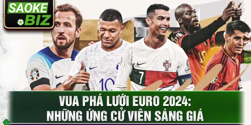 Vua phá lưới Euro 2024: Những ứng cử viên sáng giá