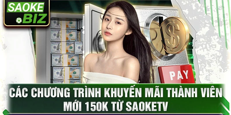 Các chương trình khuyến mãi thành viên mới 150k từ SaokeTV