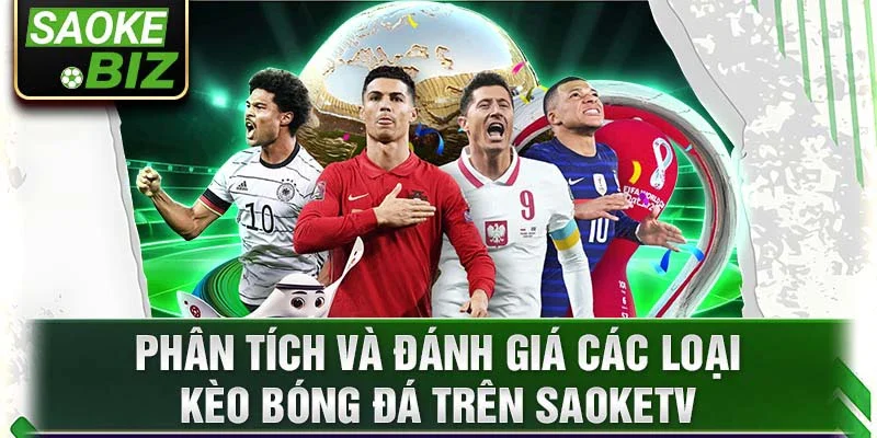 Phân tích và đánh giá các loại kèo bóng đá trên SaokeTV