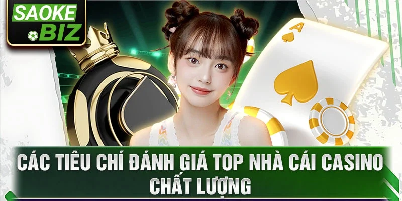 Các tiêu chí đánh giá top nhà cái casino chất lượng