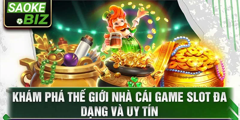 Khám phá thế giới nhà cái game slot đa dạng và uy tín