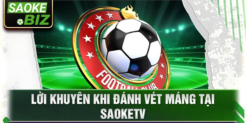 Lời khuyên khi đánh vét máng tại SaokeTV