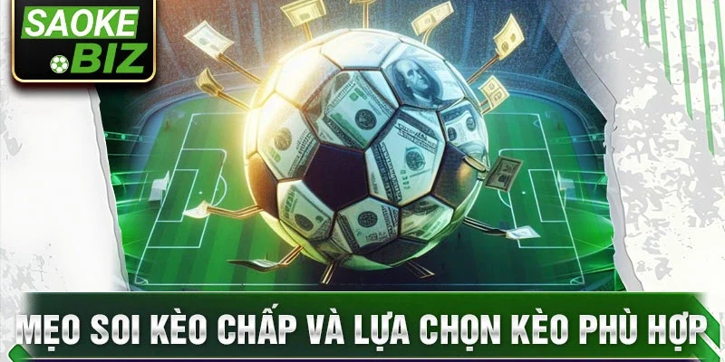 Mẹo soi kèo chấp và lựa chọn kèo phù hợp