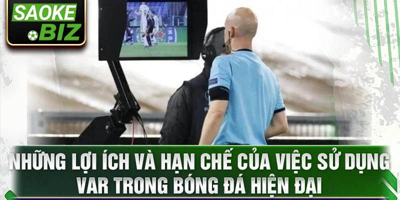 Những lợi ích và hạn chế của việc sử dụng var trong bóng đá hiện đại