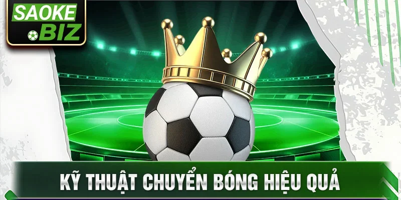 Kỹ thuật chuyển bóng hiệu quả