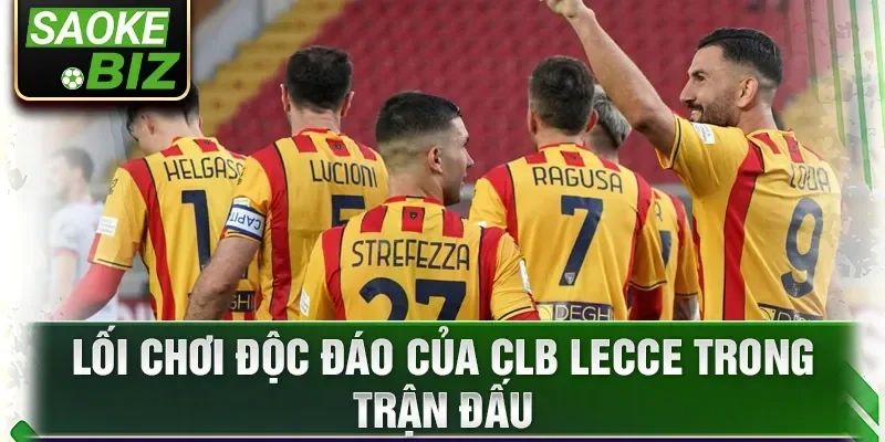 Lối chơi độc đáo của CLB Lecce trong trận đấu